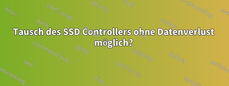 Tausch des SSD Controllers ohne Datenverlust möglich?