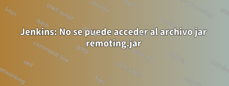 Jenkins: No se puede acceder al archivo jar remoting.jar