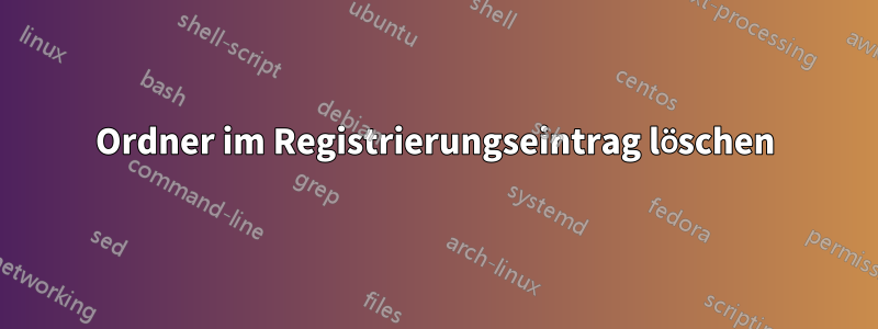 Ordner im Registrierungseintrag löschen