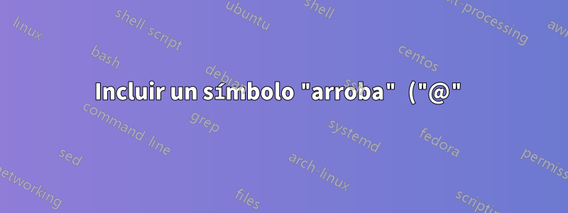Incluir un símbolo "arroba" ("@") en una celda de texto