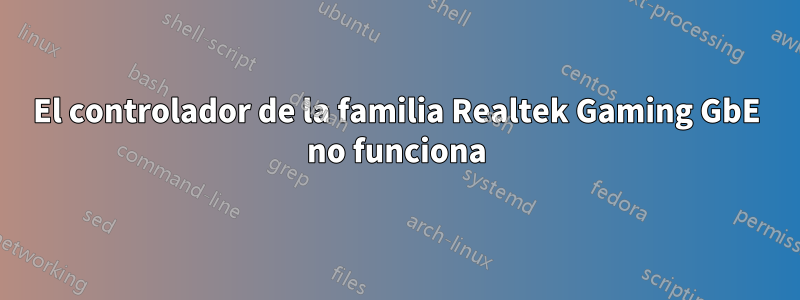 El controlador de la familia Realtek Gaming GbE no funciona