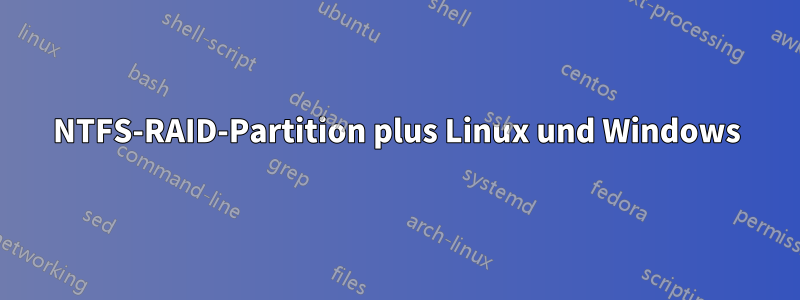 NTFS-RAID-Partition plus Linux und Windows