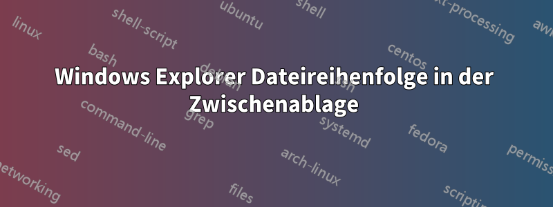 Windows Explorer Dateireihenfolge in der Zwischenablage