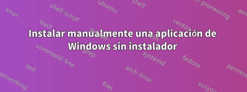 Instalar manualmente una aplicación de Windows sin instalador