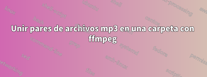 Unir pares de archivos mp3 en una carpeta con ffmpeg