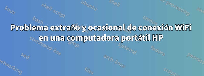 Problema extraño y ocasional de conexión WiFi en una computadora portátil HP