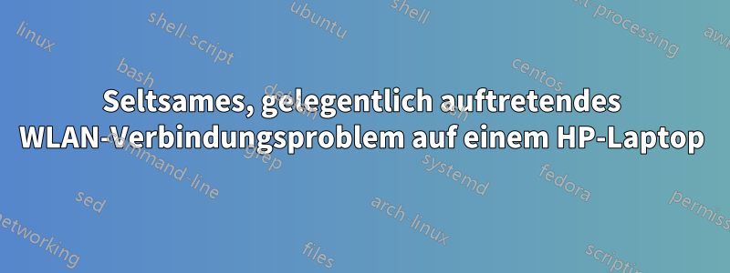 Seltsames, gelegentlich auftretendes WLAN-Verbindungsproblem auf einem HP-Laptop