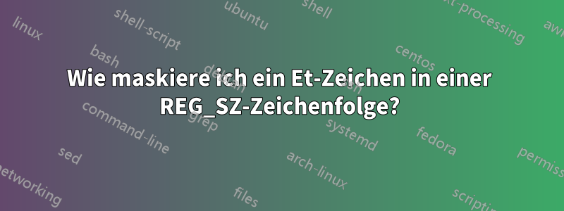 Wie maskiere ich ein Et-Zeichen in einer REG_SZ-Zeichenfolge?