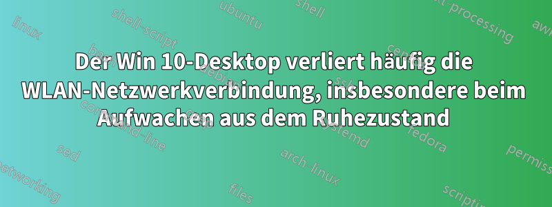 Der Win 10-Desktop verliert häufig die WLAN-Netzwerkverbindung, insbesondere beim Aufwachen aus dem Ruhezustand