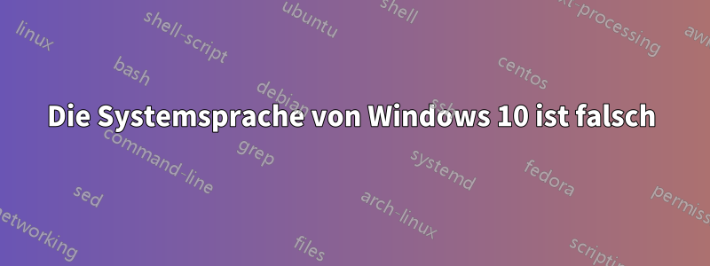 Die Systemsprache von Windows 10 ist falsch