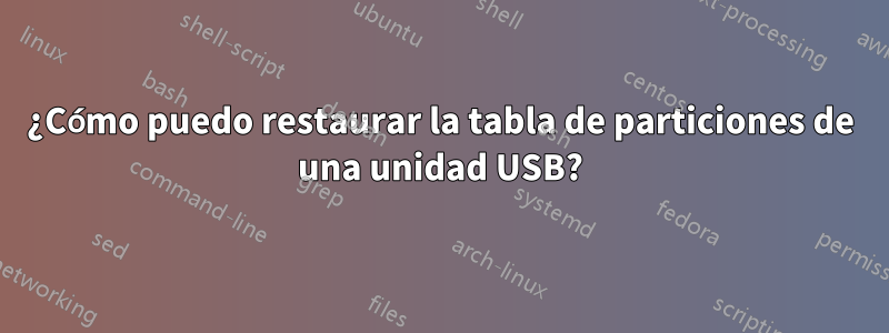 ¿Cómo puedo restaurar la tabla de particiones de una unidad USB?