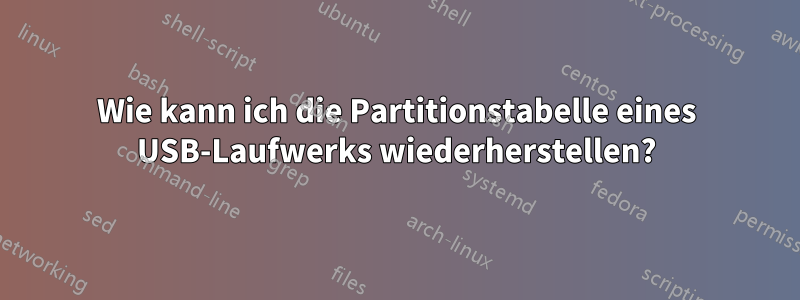 Wie kann ich die Partitionstabelle eines USB-Laufwerks wiederherstellen?