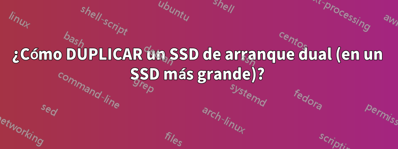 ¿Cómo DUPLICAR un SSD de arranque dual (en un SSD más grande)?