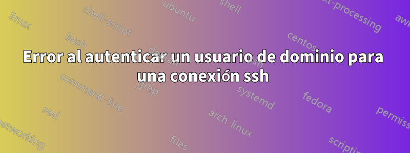 Error al autenticar un usuario de dominio para una conexión ssh