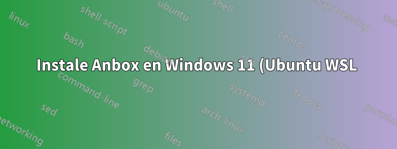 Instale Anbox en Windows 11 (Ubuntu WSL)