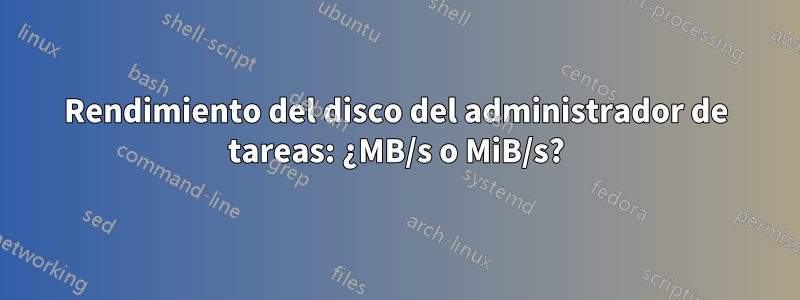 Rendimiento del disco del administrador de tareas: ¿MB/s o MiB/s?