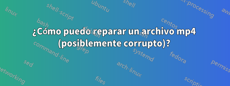 ¿Cómo puedo reparar un archivo mp4 (posiblemente corrupto)?