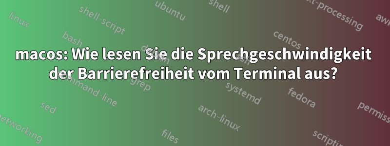 macos: Wie lesen Sie die Sprechgeschwindigkeit der Barrierefreiheit vom Terminal aus?