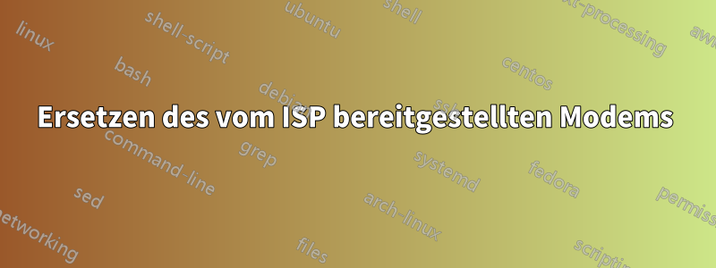 Ersetzen des vom ISP bereitgestellten Modems