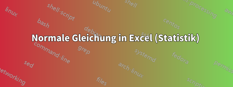 Normale Gleichung in Excel (Statistik)