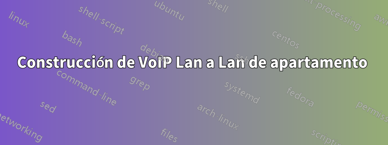 Construcción de VoIP Lan a Lan de apartamento