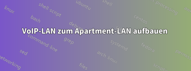 VoIP-LAN zum Apartment-LAN ​​aufbauen