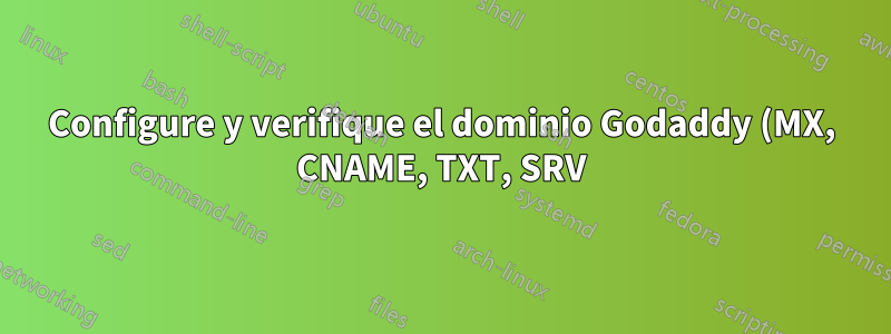 Configure y verifique el dominio Godaddy (MX, CNAME, TXT, SRV) en Google Cloud DNS