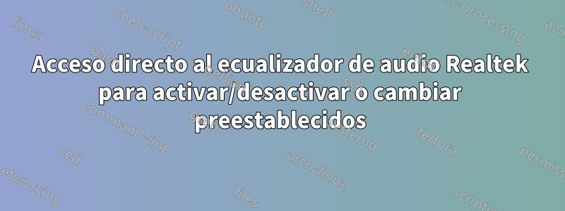 Acceso directo al ecualizador de audio Realtek para activar/desactivar o cambiar preestablecidos