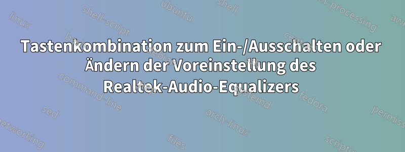 Tastenkombination zum Ein-/Ausschalten oder Ändern der Voreinstellung des Realtek-Audio-Equalizers