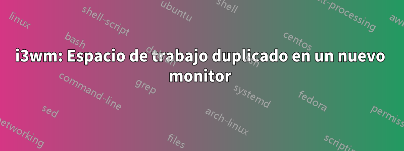 i3wm: Espacio de trabajo duplicado en un nuevo monitor