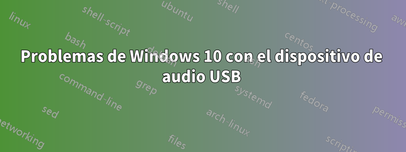 Problemas de Windows 10 con el dispositivo de audio USB