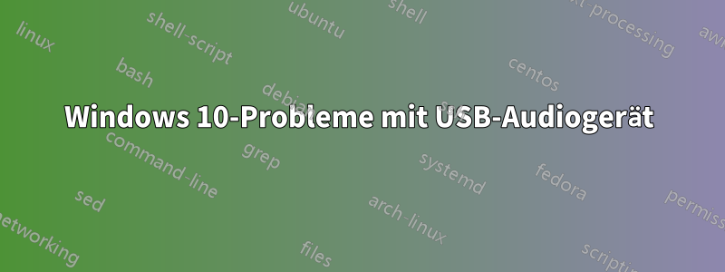 Windows 10-Probleme mit USB-Audiogerät