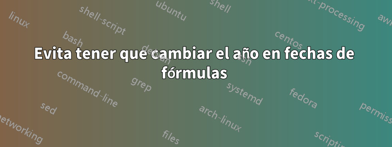 Evita tener que cambiar el año en fechas de fórmulas