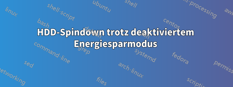 HDD-Spindown trotz deaktiviertem Energiesparmodus