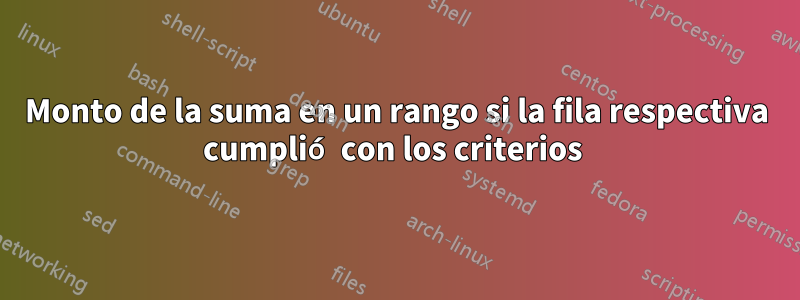 Monto de la suma en un rango si la fila respectiva cumplió con los criterios 