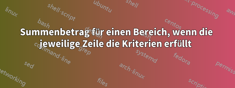 Summenbetrag für einen Bereich, wenn die jeweilige Zeile die Kriterien erfüllt 