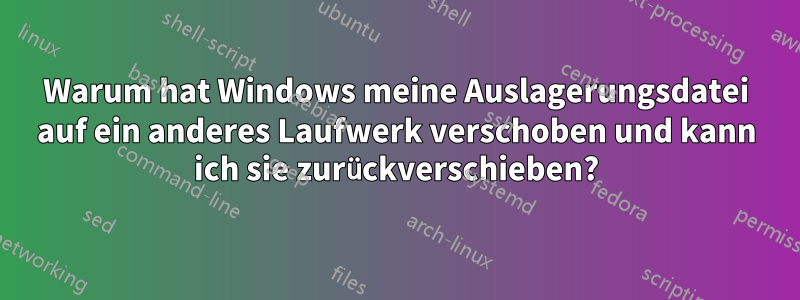 Warum hat Windows meine Auslagerungsdatei auf ein anderes Laufwerk verschoben und kann ich sie zurückverschieben?