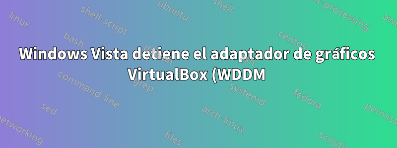 Windows Vista detiene el adaptador de gráficos VirtualBox (WDDM) con el código de error 43