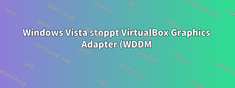 Windows Vista stoppt VirtualBox Graphics Adapter (WDDM) mit Fehlercode 43