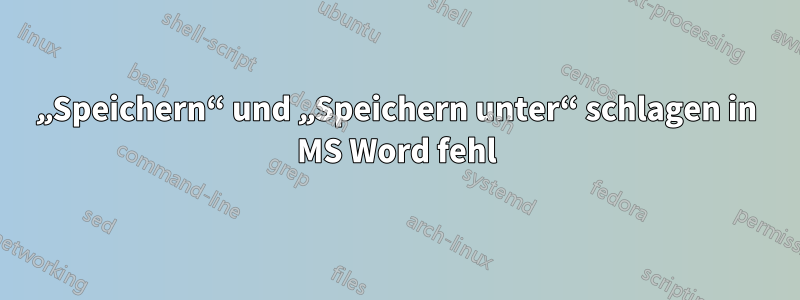 „Speichern“ und „Speichern unter“ schlagen in MS Word fehl