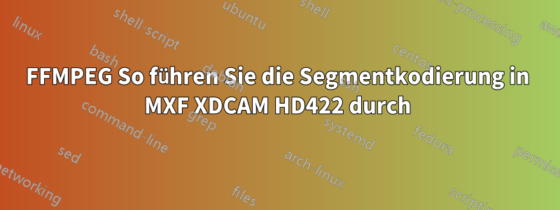 FFMPEG So führen Sie die Segmentkodierung in MXF XDCAM HD422 durch