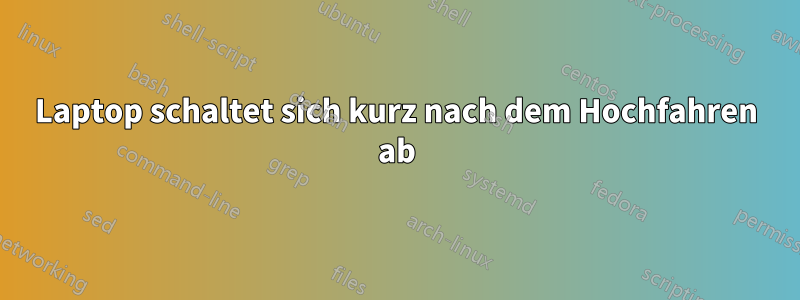 Laptop schaltet sich kurz nach dem Hochfahren ab