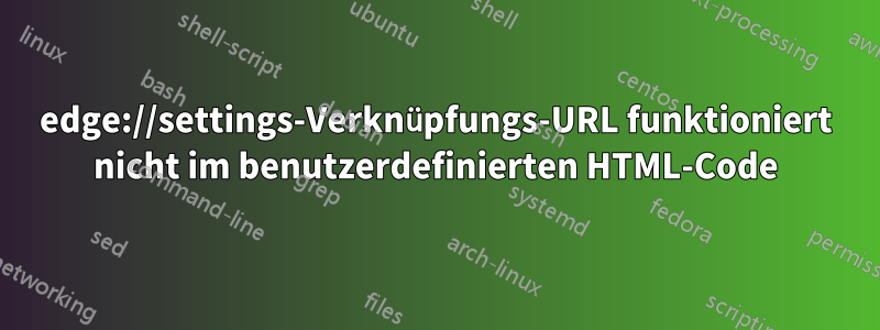 edge://settings-Verknüpfungs-URL funktioniert nicht im benutzerdefinierten HTML-Code