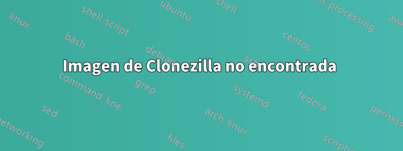 Imagen de Clonezilla no encontrada