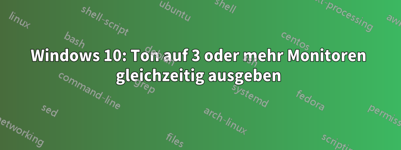 Windows 10: Ton auf 3 oder mehr Monitoren gleichzeitig ausgeben