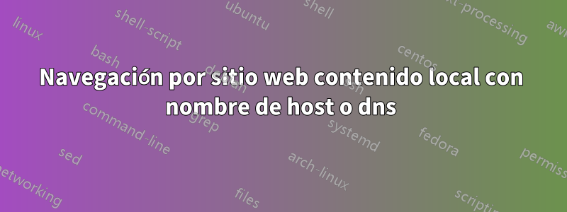 Navegación por sitio web contenido local con nombre de host o dns