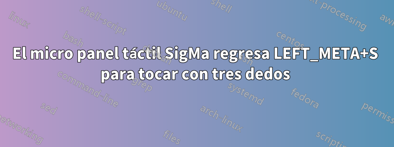 El micro panel táctil SigMa regresa LEFT_META+S para tocar con tres dedos