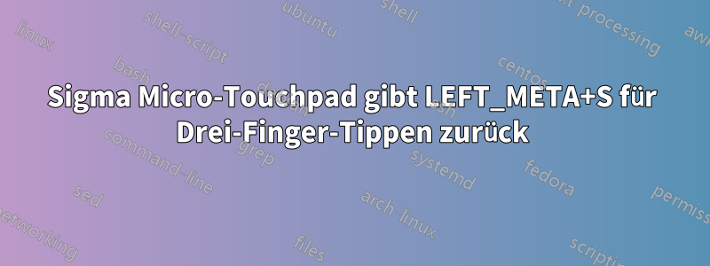 Sigma Micro-Touchpad gibt LEFT_META+S für Drei-Finger-Tippen zurück