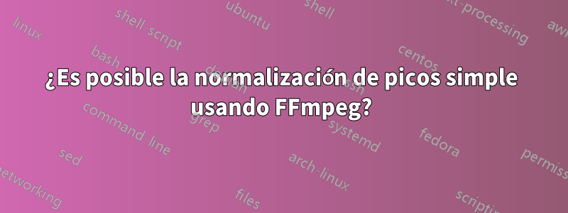 ¿Es posible la normalización de picos simple usando FFmpeg?