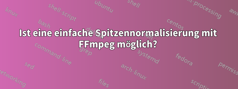 Ist eine einfache Spitzennormalisierung mit FFmpeg möglich?